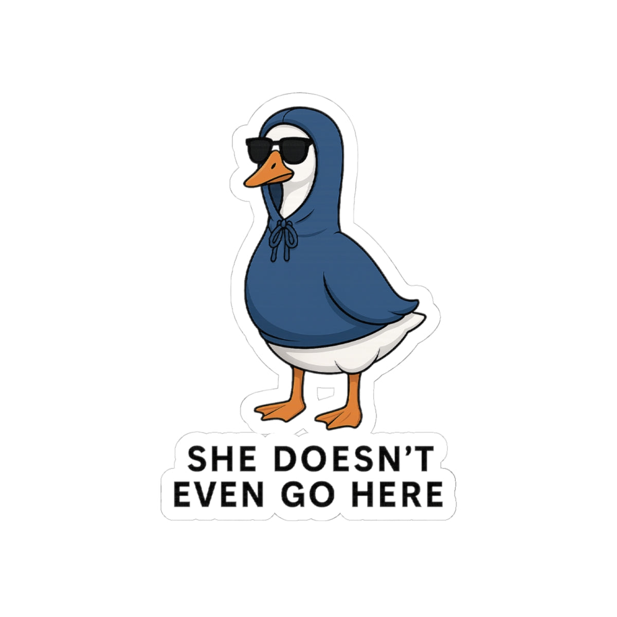 She Doesn’t Even Go Here Duck Sticker | Kiss-Cut Sticker
