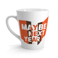 Maybe Next Year Latte Mug – Ohio State Pride Coffee Cup