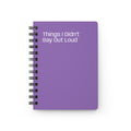 Things I Didn't Say Out Loud Spiral Bound Journal | Purple Notebook, Daily Writing