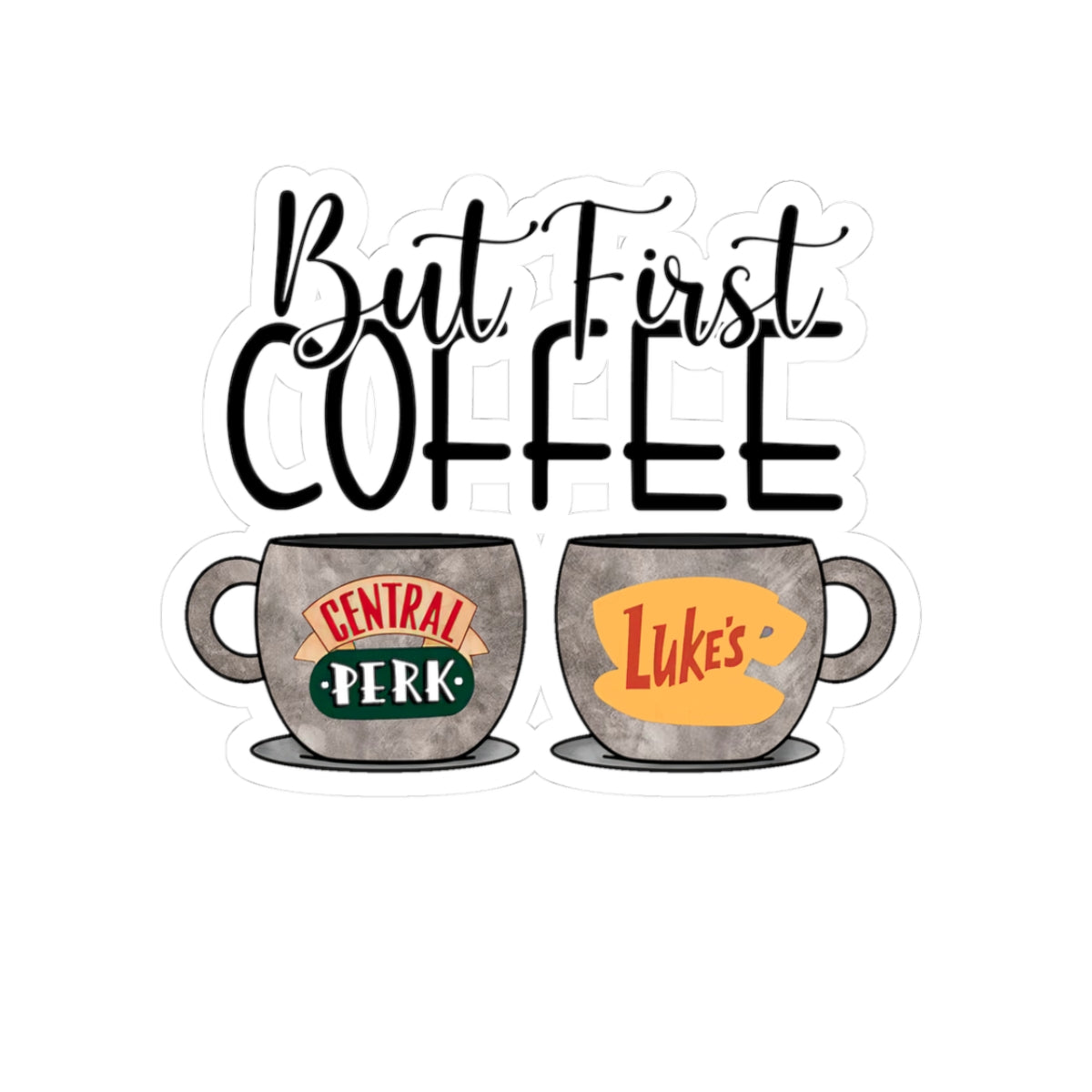 But First Coffee Sticker Central Perk & Luke’s Mug Kiss-Cut Sticker