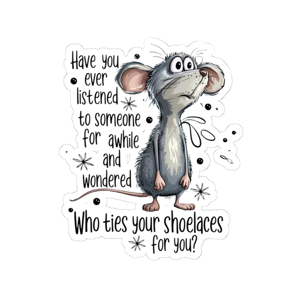 Kiss-Cut Sticker — Cute Thoughtful Mouse: "Who Ties Your Shoelaces For You?"