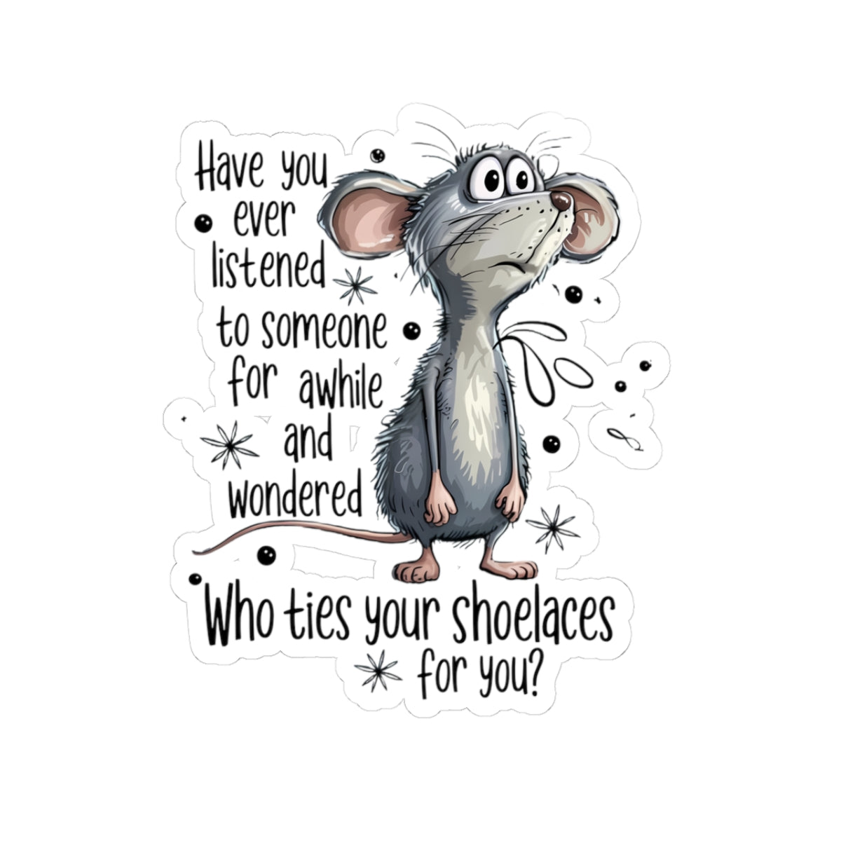 Kiss-Cut Sticker — Cute Thoughtful Mouse: "Who Ties Your Shoelaces For You?"